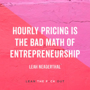Hourly pricing is the bad math of entrepreneurship